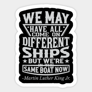 We May Have All Come On different ships, MLK, Black History Sticker